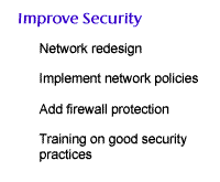Improve security by network redesign; network policies; firewall protection; network & data security practices training
